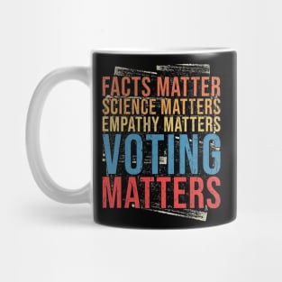 Facts Matter Science Matters Empathy Matters Voting Matters Mug